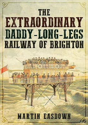 The Extraordinary Daddy-Long-Legs Railway of Brighton - Paperback / softback NEW