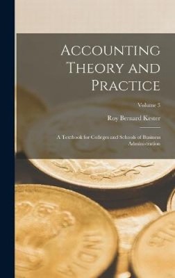 Accounting Theory and Practice: A Textbook for Colleges and Schools of