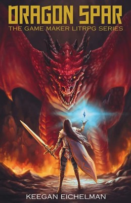 Dragon Spar The Game Maker LitRPG Series Keegan Eichelman Taschenbuch Englisch
