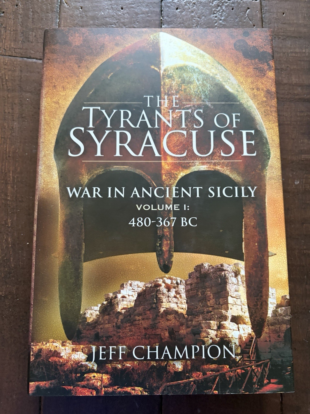 The Tyrants of Syracuse: War in Ancient Sicily Vol I: 480-367 BC HB J Champion