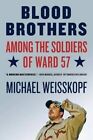 Blood Brothers: Among the Soldiers of Ward 57 by Michael Weisskopf (Paperback / softback, 2007)