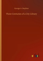George A. Stephen | Three Centuries Of A City Library | Taschenbuch | Englisch