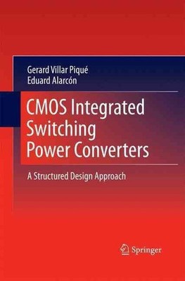 CMOS Integrated Switching Power Converters: A Structured Design Approach by Gera