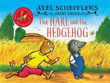 Axel Scheffler's Fairy Tales: The Hare and the Hedgehog by Axel Scheffler Hardco