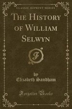 The History of William Selwyn Classic Reprint, Eli