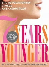 7 Years Younger : The Revolutionary 7-Week Anti-Aging Plan by Good Housekeeping