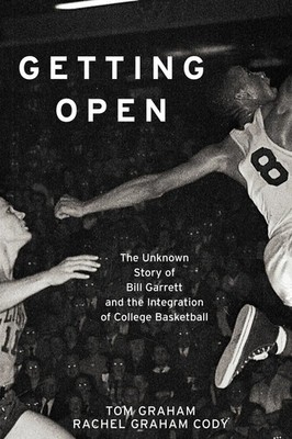 Getting Open The Unknown Story of Bill Garrett and the Integrat Graham (u. a.)