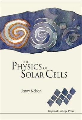 PHYSICS OF SOLAR CELLS, THE (Properties of Semiconductor Materials)  by Nelson, 