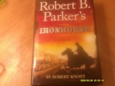 Robert B.Parker Ironhorse a Novel by Robert Knott-HB/DJ 1st Print 374 Pages