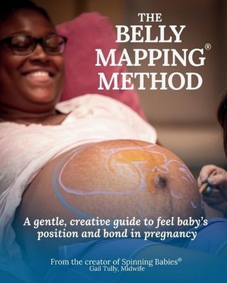 The Belly Mapping(R) Method: A Gentle, Creative Guide to Feel Baby's Position an