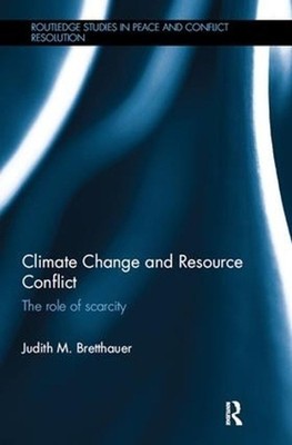 Climate Change and Resource Conflict: The Role of Scarcity by Judith M. Bretthau