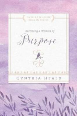 Becoming a Woman of Purpose - Paperback By Heald, Cynthia - GOOD