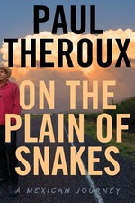On the Plain of Snakes: A Mexican Journey by Theroux, Paul