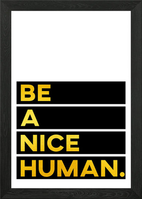 Be a nice Human Gerahmtes Wandbild Poster Leinwanddruck Bild