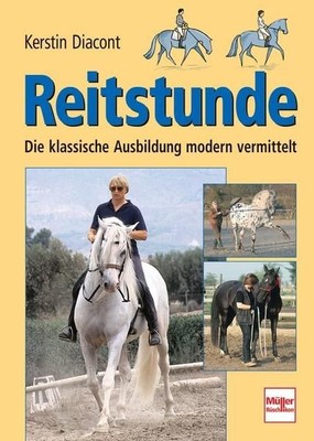 Reitstunde : [die klassische Ausbildung modern vermittelt]. Kerstin Diacont Diac
