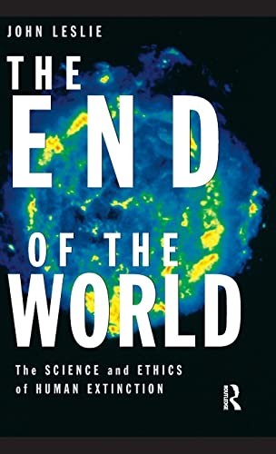 The End of the World: The Science and Ethics of Human Extincti ,