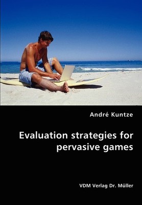 Evaluation strategies for pervasive games,Kuntze, André André Ku