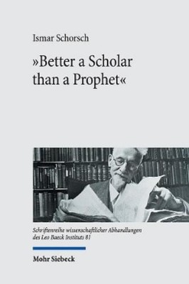 Ismar Schorsch ''Better a Scholar than a Prophet'' (Gebundene Ausgabe)