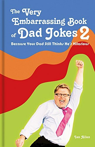 The Very Embarrassing Book of Dad Jokes 2: Because Your Dad Still Thinks He's H