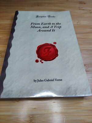 FROM EARTH TO THE MOON, AND A TRIP AROUND IT (FORGOTTEN By Jules Gabriel Verne