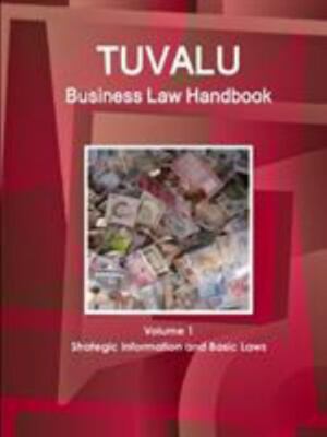 Tuvalu Business Law Handbook : Strategic Information and Basic Laws, Paperbac...