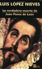 LA VERDADERA MUERTE DE JUAN PONCE DE LEON (SPANISH By Lopez Luis Nieves