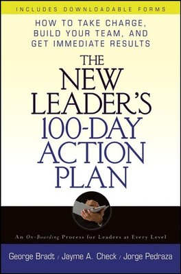 The New Leader's 100-Day Action Plan: How to Take Charge, Build Your Team, And,