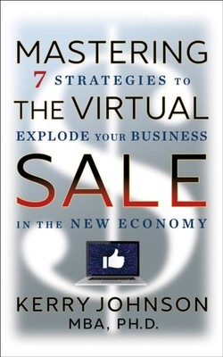 Johnson MBA - Mastering the Virtual Sale   7 Strategies to Explode You - X555z