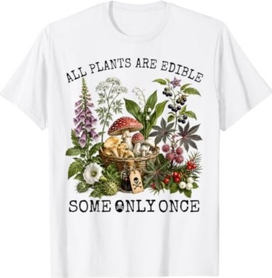 All Plants are Edible Some Only Once Funny Botany Gardening T-ShirtT