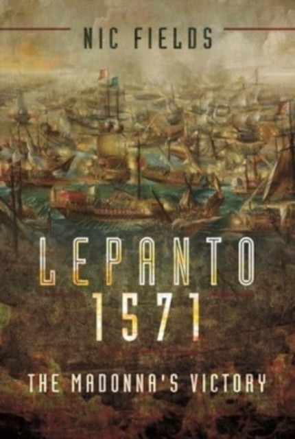 Lepanto 1571 The Madonna's Victory by Nic Fields (Paperback Book)