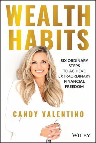 Wealth Habits : Six Ordinary Steps to Achieve Extraordinary Financial Freedom...