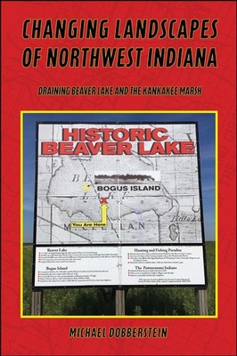 Changing Landscapes of Northwest Indiana: Draining Beaver Lake and the Kankakee