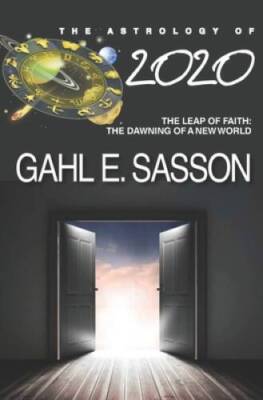 The Astrology of 2020: Leap of Faith: The Dawning of a New World - VERY GOOD