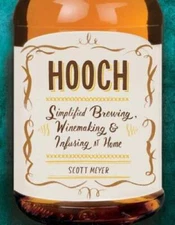Hooch: Simplified Brewing, Winemaking, and Infusing at Home - VERY GOOD