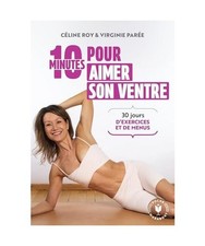 10 minutes pour aimer son ventre: 30 jours d'exercices et de menus, Roy, C�line