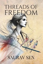 Threads of Freedom by Saurav` Sen Paperback Book