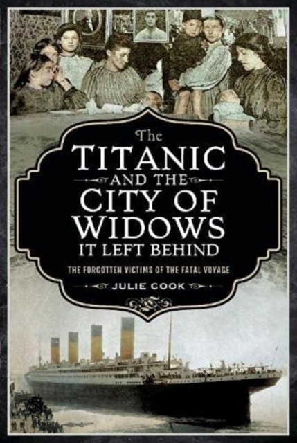 The Titanic and the City of Widows it left Behind by Cook, Julie