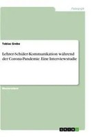 Tobias Grebe | Lehrer-SchüLer-Kommunikation WäHrend Der Corona-Pandemie. Eine...