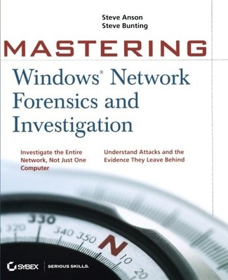 MASTERING WINDOWS NETWORK FORENSICS AND INVESTIGATION By Steven Anson & Steve