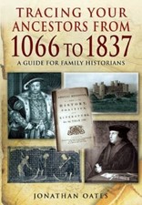 Tracing Your Ancestors from 1066 to 1837 By Jonathan Oates