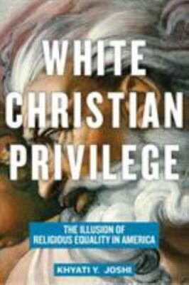White Christian Privilege: The Illusion of Religious Equality in America by Jos