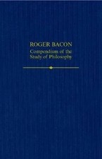 Roger Bacon A Compendium of the Study of Phil...