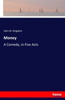 John M. Kingdom | Money | Taschenbuch | Englisch (2017) | A Comedy, In Five Acts