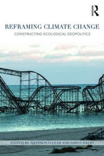 Reframing Climate Change: Constructing Ecological Geopolitics by Shannon O'Lear - Picture 1 of 3