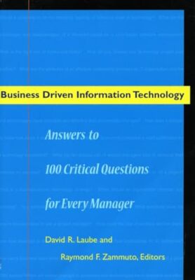 Business Driven Information Technology: Answers to 100 Critical Questions for E