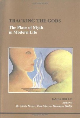 Tracking The Gods: The Place of Myth in Modern Life (STUDIES... - Hollis, James
