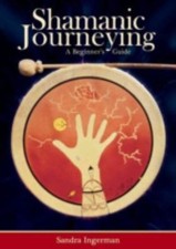 Shamanic Journeying: A Beginner's Guide [With CD] by Ingerman, Sandra