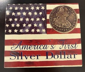 AMERICA'S FIRST SILVER DOLLAR THE 8 REALE 1772-1821 AMERICAN HISTORIC SOCIETY
