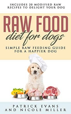 Raw Food Diet for Dogs : Simple Raw Feeding Guide for a Happier Dog by ...
