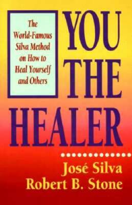 You the Healer: The World-Famous Silva Method on How to Heal Yourself and - GOOD